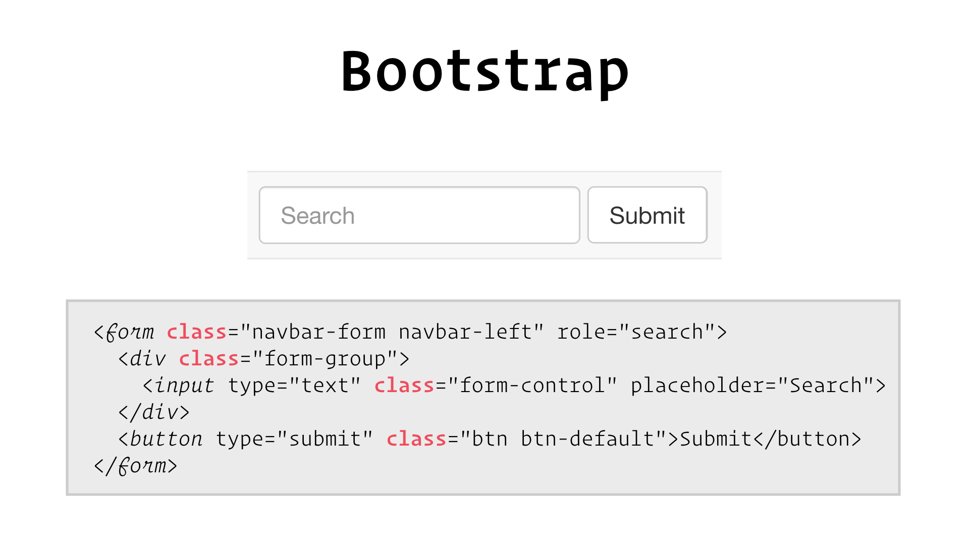 slide: Bootstrap A search form is styled entirely by adding class attributes that apply ready-made styles to HTML elements