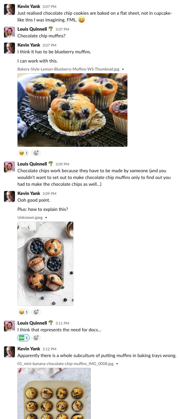 A Slack conversation between Kevin Yank and Louis Quinnell. Kevin writes "Just realised chocolate chip cookies are baked on a flat sheet, not in cupcake-like tins I was imagining. FML. 😆" The thread continues, considering images of muffins placed sideways in a baking tray. Louis suggests "I that this represents the need for docs…"